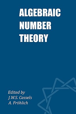 Algebraic Number Theory - Cassels, John William Scott (Editor), and Frhlich, Albrecht (Editor)