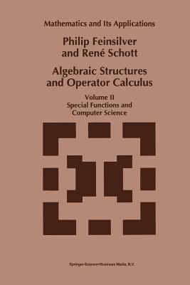 Algebraic Structures and Operator Calculus: Volume II: Special Functions and Computer Science - Feinsilver, P, and Schott, Ren�