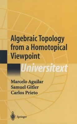 Algebraic Topology from a Homotopical Viewpoint - Aguilar, Marcelo (Editor), and Gitler, Samuel (Editor), and Prieto, Carlos (Editor)