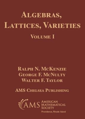Algebras, Lattices, Varieties - McKenzie, Ralph, and McNulty, George F, and Taylor, W