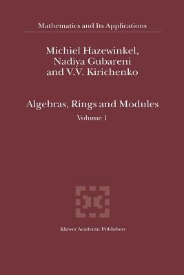 Algebras, Rings and Modules: Volume 1 - Hazewinkel, Michiel, and Gubareni, Nadiya, and Kirichenko, V.V.