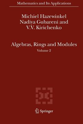 Algebras, Rings and Modules: Volume 2 - Hazewinkel, Michiel, and Gubareni, Nadiya, and Kirichenko, V.V.