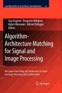 Algorithm-Architecture Matching for Signal and Image Processing: Best Papers from Design and Architectures for Signal and Image Processing 2007 & 2008 & 2009