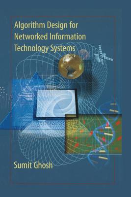 Algorithm Design for Networked Information Technology Systems - Ghosh, Sumit, and Ramamoorthy, C V (Foreword by)
