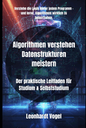 Algorithmen verstehen Datenstrukturen meistern: Der praktische Leitfaden f?r Studium & Selbststudium