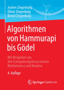Algorithmen Von Hammurapi Bis G�del: Mit Beispielen Aus Den Computeralgebrasystemen Mathematica Und Maxima