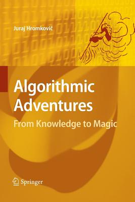 Algorithmic Adventures: From Knowledge to Magic - Hromkovi , Juraj
