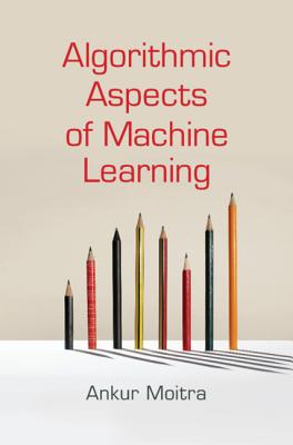 Algorithmic Aspects of Machine Learning - Moitra, Ankur