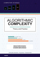 Algorithmic Complexity: Theory and Practice - A Comprehensive Guide to Understanding and Analyzing Algorithm E ciency