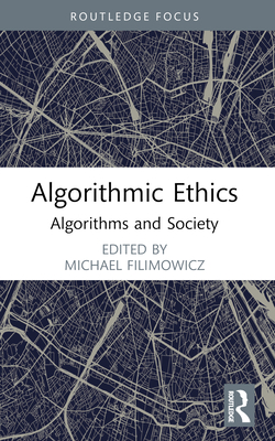 Algorithmic Ethics: Algorithms and Society - Filimowicz, Michael (Editor)