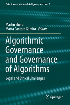 Algorithmic Governance and Governance of Algorithms: Legal and Ethical Challenges - Ebers, Martin (Editor), and Cantero Gamito, Marta (Editor)