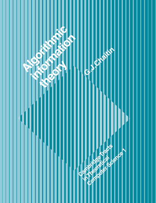 Algorithmic Information Theory - Chaitin, Gregory. J.