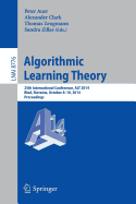 Algorithmic Learning Theory: 25th International Conference, ALT 2014, Bled, Slovenia, October 8-10, 2014, Proceedings - Auer, Peter (Editor), and Clark, Alexander (Editor), and Zeugmann, Thomas (Editor)