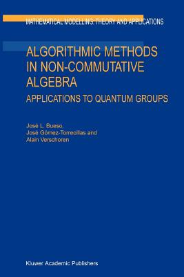 Algorithmic Methods in Non-Commutative Algebra: Applications to Quantum Groups - Bueso, J.L., and G�mez-Torrecillas, Jos�, and Verschoren, A.