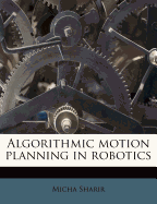 Algorithmic Motion Planning in Robotics