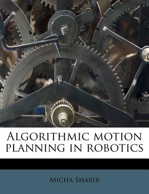 Algorithmic Motion Planning in Robotics - Sharir, Micha