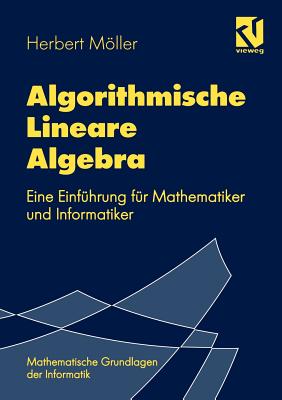 Algorithmische Lineare Algebra: Eine Einfuhrung Fur Mathematiker Und Informatiker - M�ller, Herbert, and Oberschelp, Walter (Editor), and M�hring, Rolf (Editor)
