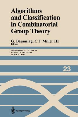 Algorithms and Classification in Combinatorial Group Theory - Baumslag, Gilbert (Editor), and Miller, Charles F III (Editor)