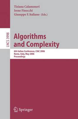 Algorithms and Complexity: 6th Italian Conference, Ciac 2006, Rome, Italy, May 29-31, 2006, Proceedings - Calamoneri, Tiziana (Editor), and Finocchi, Irene (Editor), and Italiano, Guiseppe F (Editor)
