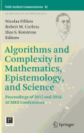 Algorithms and Complexity in Mathematics, Epistemology, and Science: Proceedings of 2015 and 2016 Acmes Conferences