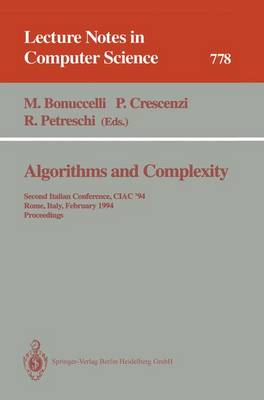 Algorithms and Complexity: Second Italian Conference, Ciac '94, Rome, Italy, February 23 - 25, 1994. Proceedings - Bonuccelli, Maurizio (Editor), and Crescenzi, Pierluigi (Editor), and Petreschi, Rossella (Editor)