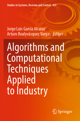 Algorithms and Computational Techniques Applied to Industry - Garc�a Alcaraz, Jorge Luis (Editor), and Realyv�squez Vargas, Arturo (Editor)