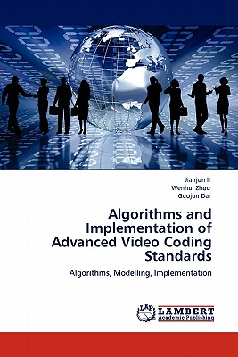 Algorithms and Implementation of Advanced Video Coding Standards - Li, Jianjun, Dr., and Zhou, Wenhui, and Dai, Guojun
