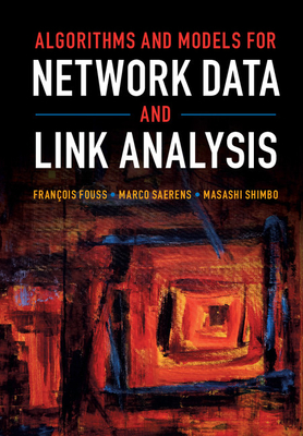 Algorithms and Models for Network Data and Link Analysis - Fouss, Fran�ois, and Saerens, Marco, and Shimbo, Masashi