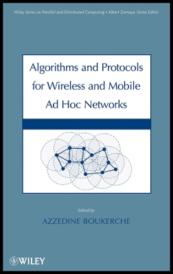 Algorithms and Protocols for Wireless and Mobile AD Hoc Networks - Boukerche, Azzedine (Editor)