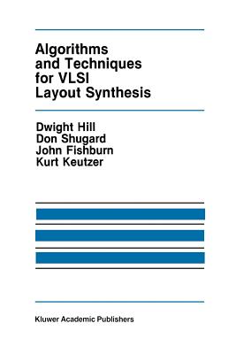 Algorithms and Techniques for VLSI Layout Synthesis - Hill, Dwight, and Shugard, Don, and Fishburn, John