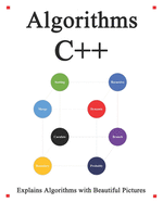 Algorithms C++: Explains Algorithms with Beautiful Pictures Learn it Easy Better and Well