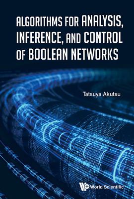 Algorithms For Analysis, Inference, And Control Of Boolean Networks - Akutsu, Tatsuya