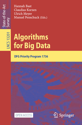 Algorithms for Big Data: DFG Priority Program 1736 - Bast, Hannah (Editor), and Korzen, Claudius (Editor), and Meyer, Ulrich (Editor)
