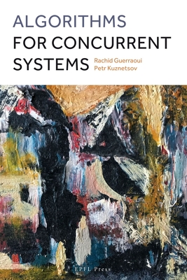 Algorithms for Concurrent Systems - - Guerraoui, Rachid, and Kuznetsov, Petr