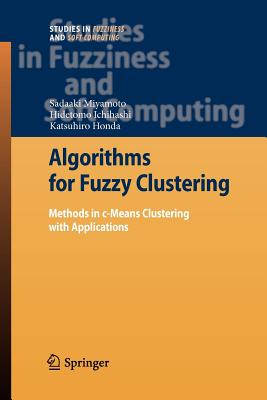 Algorithms for Fuzzy Clustering: Methods in c-Means Clustering with Applications - Miyamoto, Sadaaki, and Ichihashi, Hidetomo, and Honda, Katsuhiro