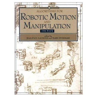 Algorithms for Robotic Motion and Manipulation: Wafr 1996 - Laumond, Jean-Paul (Editor), and Overmars, Mark (Editor)
