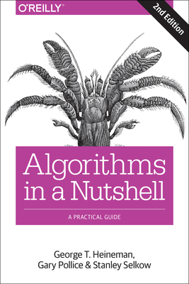Algorithms in a Nutshell: A Practical Guide - Heineman, George T, and Pollice, Gary, and Selkow, Stanley