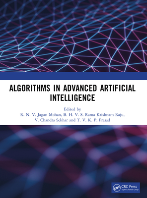 Algorithms in Advanced Artificial Intelligence - Mohan, R N V Jagan (Editor), and Raju, B H V S Rama Krishnam (Editor), and Sekhar, V Chandra (Editor)