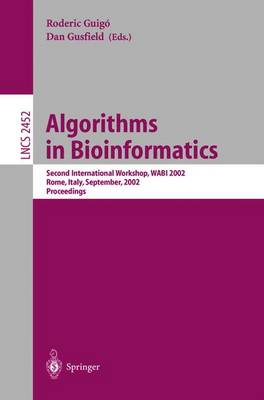 Algorithms in Bioinformatics: Second International Workshop, Wabi 2002, Rome, Italy, September 17-21, 2002, Proceedings - Guigo, Roderic (Editor), and Gusfield, Dan (Editor)
