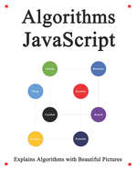 Algorithms JavaScript: Explains Algorithms with Beautiful Pictures Learn it Easy Better and Well