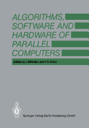Algorithms, Software and Hardware of Parallel Computers - Miklosko, J (Contributions by), and Chudik, J (Contributions by), and Kotov, V J (Editor)