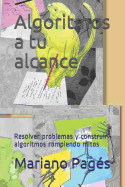 Algoritmos a tu alcance: Resolver problemas y construir algoritmos rompiendo mitos
