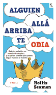 Alguien Alla Arriba Te Odia