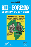 Ali - Foreman. Le combat du (XXe) si?cle