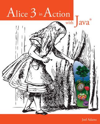 Alice 3 in Action with Java(tm) - Adams, Joel
