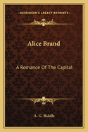 Alice Brand: A Romance of the Capital