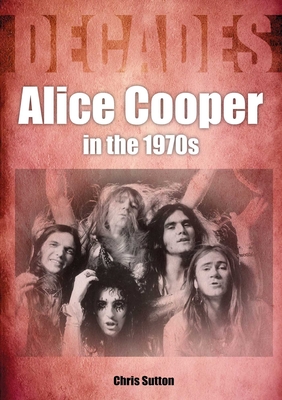 Alice Cooper In The 1970s - Sutton, Chris