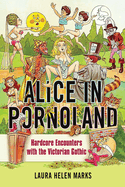 Alice in Pornoland: Hardcore Encounters with the Victorian Gothic