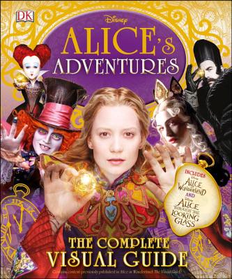 Alice's Adventures: The Complete Visual Guide - Dowsett, Elizabeth, and Gilbert, Laura