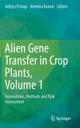 Alien Gene Transfer in Crop Plants, Volume 1: Innovations, Methods and Risk Assessment